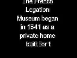 The French Legation Museum began in 1841 as a private home built for t