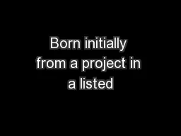 Born initially from a project in a listed