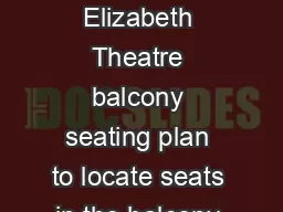 Use the Queen Elizabeth Theatre balcony seating plan to locate seats in the balcony of
