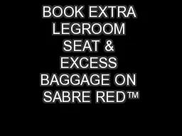 BOOK EXTRA LEGROOM SEAT & EXCESS BAGGAGE ON SABRE RED™