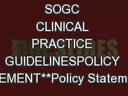 SOGC CLINICAL PRACTICE GUIDELINESPOLICY STATEMENT**Policy Statement:th