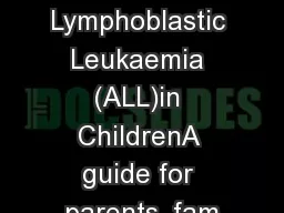 Acute Lymphoblastic Leukaemia (ALL)in ChildrenA guide for parents, fam