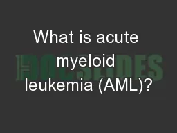 What is acute myeloid leukemia (AML)?