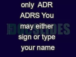 For validation only  ADR ADRS You may either sign or type your name