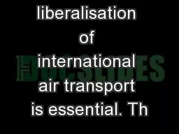 Further liberalisation of international air transport is essential. Th