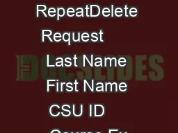 Undergraduate RepeatDelete Request       Last Name First Name CSU ID     Course Ex