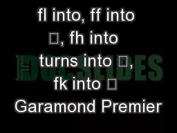 fl into, ff into , fh into  turns into , fk into  Garamond Premier