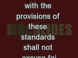 Compliance with the provisions of these standards shall not excuse fai