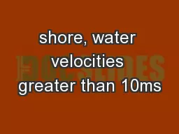 shore, water velocities greater than 10ms