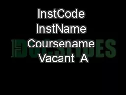 InstCode InstName Coursename Vacant  A