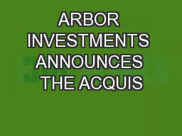 ARBOR INVESTMENTS ANNOUNCES THE ACQUIS