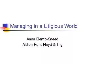Managing in a Litigious WorldAnna ElentoSneedAlston Hunt Floyd & Ing
.