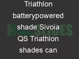 Technical FAQ Sivoia QS Triathlon Shades Operation What is a Sivoia QS Triathlon batterypowered