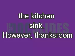 the kitchen sink. However, thanksroom