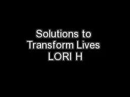 Solutions to Transform Lives LORI H