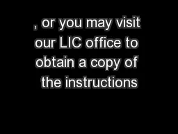 , or you may visit our LIC office to obtain a copy of the instructions