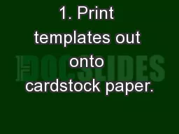 1. Print templates out onto cardstock paper.