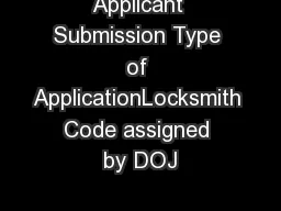 Applicant Submission Type of ApplicationLocksmith Code assigned by DOJ