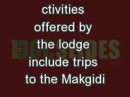 ACTIVITIES ctivities offered by the lodge include trips to the Makgidi