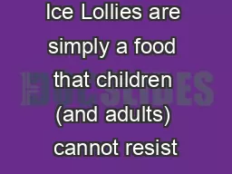 Ice Lollies are simply a food that children (and adults) cannot resist