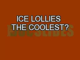 ICE LOLLIES THE COOLEST?