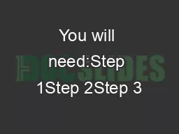 You will need:Step 1Step 2Step 3
