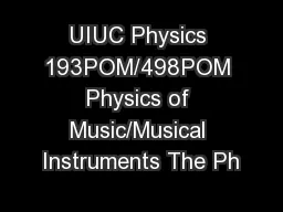UIUC Physics 193POM/498POM Physics of Music/Musical Instruments The Ph