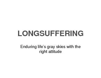 LONGSUFFERINGEnduring life’s gray skies with the right attitude
.