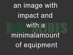 If you want an image with impact and with a minimalamount of equipment
