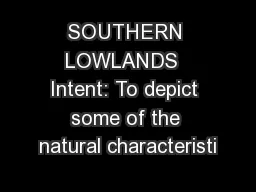 SOUTHERN LOWLANDS  Intent: To depict some of the natural characteristi