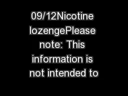 09/12Nicotine lozengePlease note: This information is not intended to