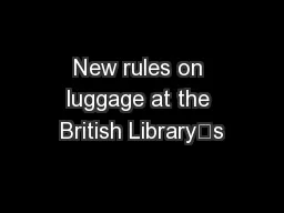 New rules on luggage at the British Library’s