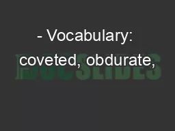 - Vocabulary: coveted, obdurate,