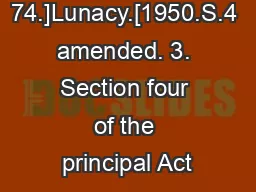 No. 74.]Lunacy.[1950.S.4 amended. 3. Section four of the principal Act