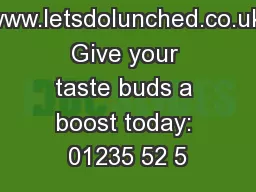 www.letsdolunched.co.uk Give your taste buds a boost today: 01235 52 5