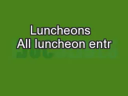 Luncheons  All luncheon entr