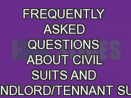 FREQUENTLY ASKED QUESTIONS ABOUT CIVIL SUITS AND LANDLORD/TENNANT SUIT