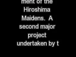 ment of the Hiroshima Maidens.  A second major project undertaken by t
