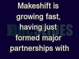 Makeshift is growing fast, having just formed major partnerships with