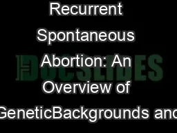Recurrent Spontaneous Abortion: An Overview of GeneticBackgrounds and