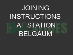 JOINING INSTRUCTIONS  AF STATION BELGAUM 
