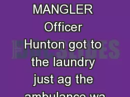 THE MANGLER Officer Hunton got to the laundry just ag the ambulance wa