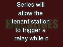 The GT Series will allow the tenant station to trigger a relay while c