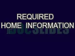 REQUIRED  HOME  INFORMATION