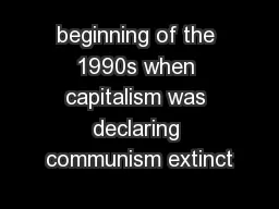 beginning of the 1990s when capitalism was declaring communism extinct