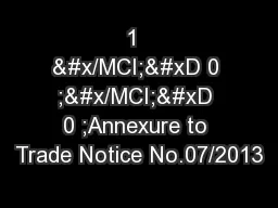 1  &#x/MCI; 0 ;&#x/MCI; 0 ;Annexure to Trade Notice No.07/2013