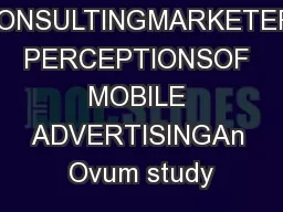 OVUM CONSULTINGMARKETER PERCEPTIONSOF MOBILE ADVERTISINGAn Ovum study