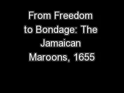 From Freedom to Bondage: The Jamaican Maroons, 1655