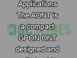 AONT GPON ONT GE Feature Summary Applications The AONT is a compact GPON ONT designed