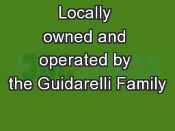 Locally owned and operated by the Guidarelli Family